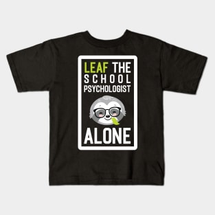 Funny School Psychologist Pun - Leaf me Alone - Gifts for School Psychologists Kids T-Shirt